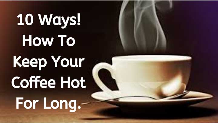 How To Keep Your Coffee Hot