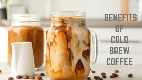 Benefits of Cold Brew Coffee