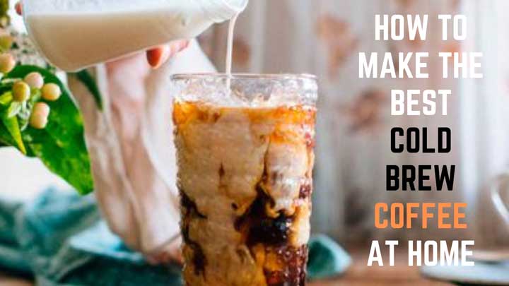 How To Make The Best Cold Brew Coffee