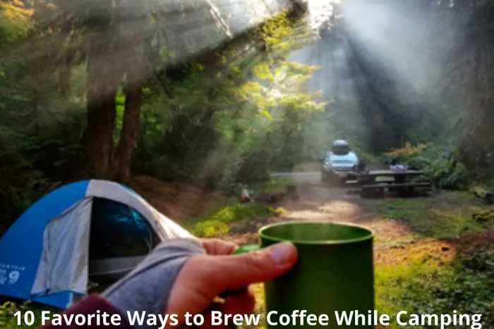 10 Favorite Ways to Brew Coffee While Camping