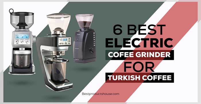 Best Electric Grinder for Turkish Coffee